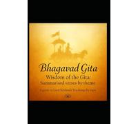 Wisdom of the Gita: Summarised verses by Theme: A Guide to Lord Krishna’s Teachings by Topic