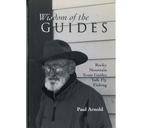 Wisdom of the Guides: Rocky Mountain Trout Guides Talk Fly Fishing