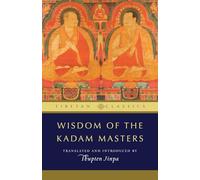 Wisdom of the Kadam Masters (Tibetan Classics)