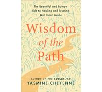 Wisdom of the Path: The Beautiful and Bumpy Ride to Healing and Trusting Our Inner Guide