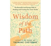 Wisdom of the Path: The Beautiful and Bumpy Ride to Healing and Trusting Our Inner Guide - A Self-Help Book for Navigating Life Transitions and Emotional Growth