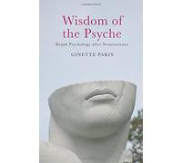Wisdom of the Psyche: Depth Psychology after Neuroscience