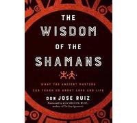 Wisdom of the Shamans, Ruiz, Don Jose, Paperback
