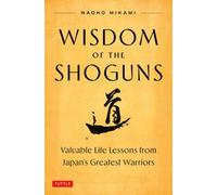 Wisdom of the Shoguns : Valuable Life Lessons from Japan's Greatest Warriors