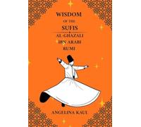 WISDOM OF THE SUFIS: AL-GHAZALI IBN ARABI RUMI