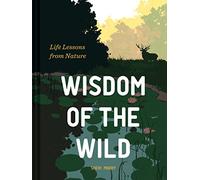 Wisdom of the Wild: Life Lessons from Nature