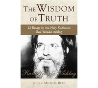 Wisdom of Truth: 12 Essays by the Holy Kabbalist Rav Yehuda Ashlag: 0
