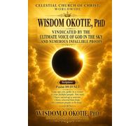 WISDOM OKOTIE VINDICATED BY THE ULTIMATE VOICE OF GOD IN THE SKY AND INFALLIBLE PROOFS