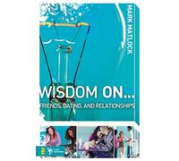 Wisdom On … Friends, Dating, and Relationships (Wisdom Series)