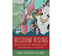 Wisdom Rising: Journey into the Mandala of the Empowered Feminine