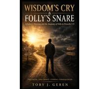 Wisdom’s Cry and Folly’s Snare: A Fatherly Study of Proverbs 5-9