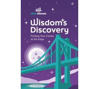 Wisdom’s Discovery: Finding Your Center at the Edge