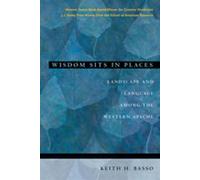 Wisdom Sits in Places: Landscape and Language Among the Western Apache