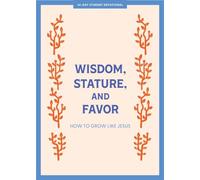 Wisdom, Stature, and Favor - Teen Devotional: How to Grow Like Jesus Volume 6 (Lifeway Students Devotions)