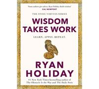 WISDOM TAKES WORK by RYAN HOLIDAY Hardcover 2024 NEW