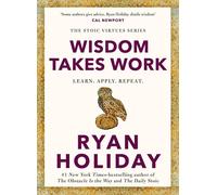 Wisdom Takes Work by Ryan Holiday (Stoic Virtues Series, 4) Hardcover