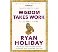Wisdom Takes Work: Timeless Stoic values from the multimillion-selling author of THE DAILY STOIC (Stoic Virtues Series, 4)