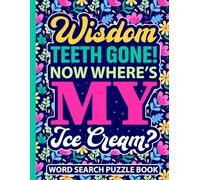 Wisdom Teeth Gone! Now Where’s My Ice Cream? Word Search Puzzle Book: Funny Post Wisdom Tooth Surgery Gift for Teens and Adults (100 Puzzles) Wisdom ... (8.5 x 11) Get Well Soon Gifts for Patients