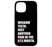 Wisdom Teeth Just Another Pain In The Mouth Funny Tooth Pain Case for iPhone 15