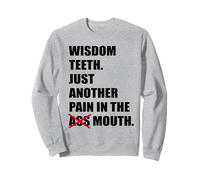 Wisdom Teeth Just Another Pain In The Mouth Funny Tooth Pain Sweatshirt