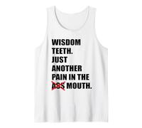 Wisdom Teeth Just Another Pain In The Mouth Funny Tooth Pain Tank Top