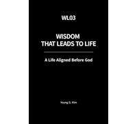 Wisdom That Leads to Life: A life Aligned Before God