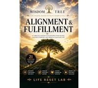 WISDOM TREE: ALIGNMENT & FULFILLMENT: 21 Timeless Lessons to Align With Your Values, Live With Purpose, and Create a Fulfilling Life (WISDOM TREE SERIES)