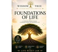 WISDOM TREE: FOUNDATIONS OF LIFE: 21 Timeless Lessons to Build a Stronger, Wiser, and Meaningful Life (WISDOM TREE SERIES)