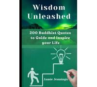Wisdom Unleashed: 200 Buddhist Quotes to Guide and Inspire your Life