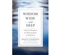 Wisdom Wide and Deep: A Practical Handbook for Mastering Jhana and Vipassana: A Practical Handbook for Mastering Jhna and Vipassan