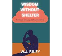 Wisdom Without Shelter: Thinking as Sanctuary in a Precarious World (The Hybrid Works)