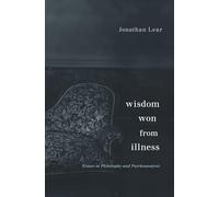 Wisdom Won from Illness: Essays in Philosophy and Psychoanalysis