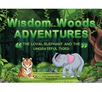 Wisdom Woods Adventures : The Loyal Elephant and the Ungrateful Tiger: (Book 5 of 10)