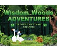 Wisdom Woods Adventures : The Turtle Who Talked Too Much: (Book 4 of 10)