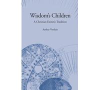 Wisdom's Children: A Christian Esoteric Tradition (SUNY series in Western Esoteric Traditions)