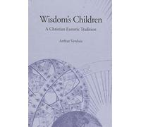 Wisdom's Children: A Christian Esoteric Tradition (SUNY series in Western Esoteric Traditions)