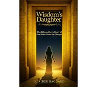 Wisdom's Daughter: The Life and Love Story of She-Who-Must-be-Obeyed