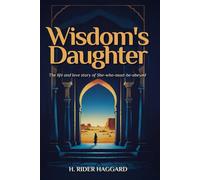 Wisdom's Daughter: The Life and Love Story of She-Who-Must-be-Obeyed