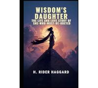 Wisdom's Daughter: The Life and Love Story of She-Who-Must-be-Obeyed
