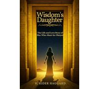 Wisdom's Daughter: The Life and Love Story of She-Who-Must-be-Obeyed