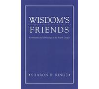 Wisdom's Friends: Community and Christology in the Fourth Gospel
