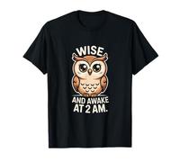 Wise and Awake at 2 A.M. Owl Humor T-Shirt