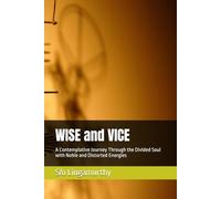 WISE and VICE: A Contemplative Journey Through the Divided Soul with Noble and Distorted Energies (The Soul Scrolls)