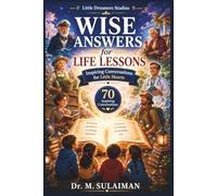 Wise Answers for Life Lessons: 70 Inspiring Conversations About Kindness, Courage, Honesty, Respect, and Gratitude