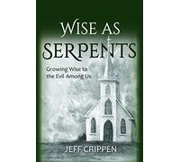 Wise as Serpents: Growing Wise to the Evil Among Us