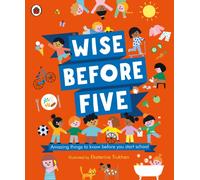 Wise Before Five : Amazing things to know before you start school