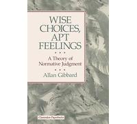 Wise Choices, Apt Feelings (Clarendon Paperbacks): A Theory of Normative Judgment