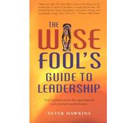 Wise Fool`s Guide to Leadership: Short Spiritual Stories for Organisational and Personal Transformation