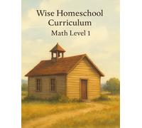 Wise Homeschool: Math 1st Grade (Wise Homeschool Curriculum)