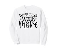 Wise Less Work More Sweatshirt